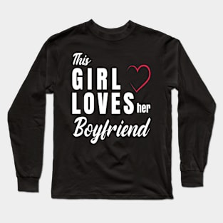 this girl loves her boyfriend Long Sleeve T-Shirt